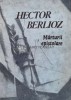 Marturii Epistolare - Hector Berlioz, 1987, Editura Muzicala, 191 pagini, Brosata, Stare Foarte Buna - Biografii Memorii