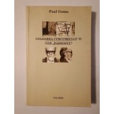 Paul Goma - Culoarea curcubeului `77. Cod Bărbosul (din dosarele Securității, 1957-1977) (puțin uzată, vezi descriere)