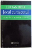 JOCUL CU TRECUTUL , ISTORIA INTRE ADEVAR SI FICTIUNE de LUCIAN BOIA ,1998 , PREZINTA INSEMNARI CU MARKERUL, Humanitas