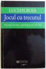 JOCUL CU TRECUTUL , ISTORIA INTRE ADEVAR SI FICTIUNE de LUCIAN BOIA ,1998