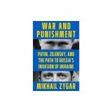 War and Punishment: Putin, Zelensky, and the Path to Russia&#039;s Invasion of Ukraine