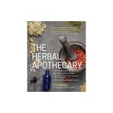 The Herbal Apothecary: 100 Medicinal Herbs and How to Use Them