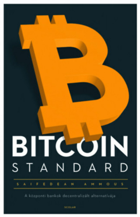 Bitcoin Standard - A k&ouml;zponti bankok decentraliz&aacute;lt alternat&iacute;v&aacute;ja - Saifedean Ammous