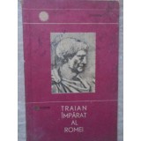 TRAIAN IMPARAT AL ROMEI-A. TUDOR-264403