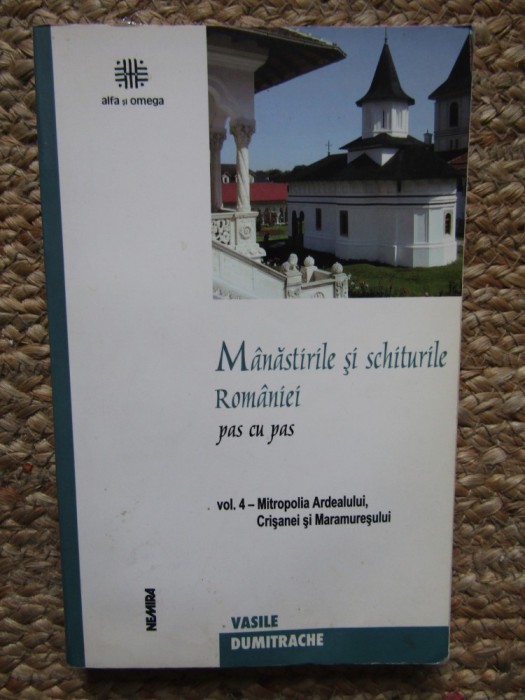 Vasile Dumitrache - Manastirile si schiturile Romaniei, vol. 4 (Editia: 2002)