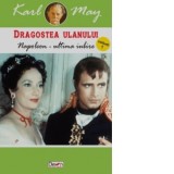Dragostea ulanului. Volumul 1: Napoleon-Ultima iubire - Karl May