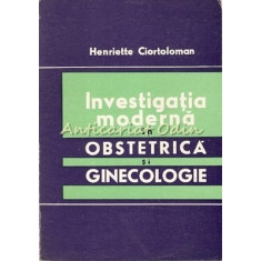 Investigatia Moderna In Obstetrica Si Ginecologie - Henriette Ciortoloman