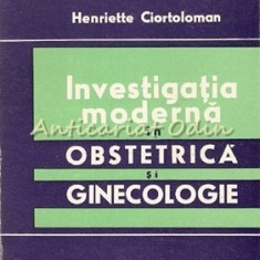 Investigatia Moderna In Obstetrica Si Ginecologie - Henriette Ciortoloman