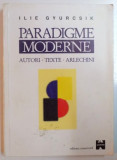 PARADIGME MODERNE : AUTORI - TEXTE - ARLECHINI de ILIE GYURCSIK , 2000
