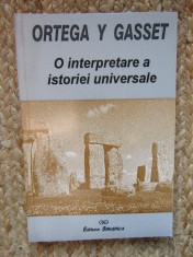 ORTEGA Y GASSET - O INTERPRETARE A ISTORIEI UNIVERSALE , 1999 foto