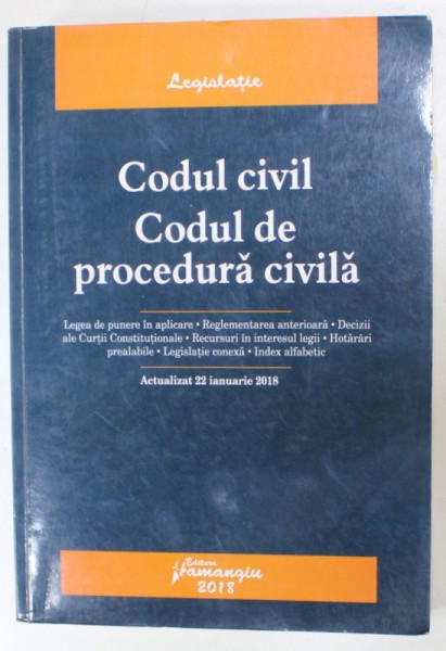 CODUL CIVIL - CODUL DE PROCEDURA CIVILA , ACTUALIZAT 22 IANUARIE 2018 , APARUTA 2018