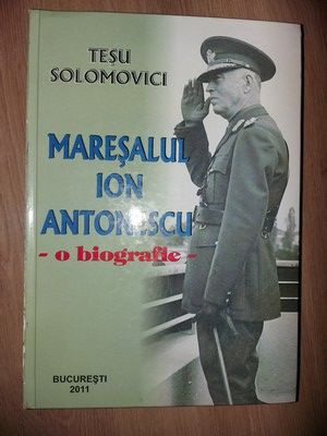 Maresalul Ion Antonescu O biografie- Tesu Solomovici foto