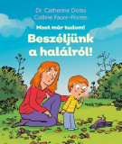 Besz&eacute;lj&uuml;nk a hal&aacute;lr&oacute;l! - Most m&aacute;r tudom! - Dr. Catherine Dolto