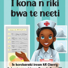 I Can Be A Nurse - I kona n riki bwa te neeti (Te Kiribati)