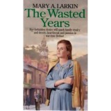 Mary A. Larkin - The Wasted Years - 110283