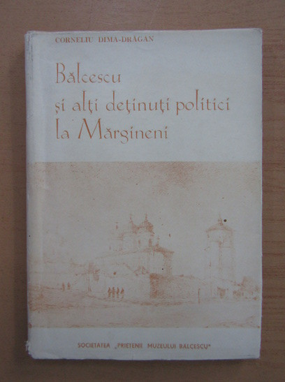 Balcescu si alti detinuti politici la Margineni/ Corneliu Dima-Dragan