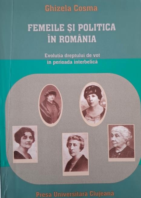 Femeile si politica in Romania. Evolutia dreptului de vot in perioda interbelica &ndash; Ghizela Cosma (cateva sublinieri)