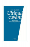 Ultimul cuv&acirc;nt. &Icirc;n dialog cu Alexandru Ștefănescu - Paperback brosat - Ion Ianoşi - Trei