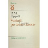 D. M. Pippidi - Variatii pe teme clasice (Editia: 1981)