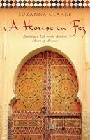A House in Fez: Building a Life in the Ancient Heart of Morocco foto