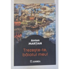 TREZESTE - TE , BAIATUL MEU ! de ANTON MARTIAN , 2023 , DEDICATIE *