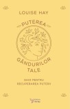 Carte Puterea gandurilor tale - Louise Hay | Dezvoltare personala, Gandire pozitiva, Autovindecare