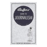 Bluffer&#039;s Guide to Journalism (Instant Wit and Wisdom)