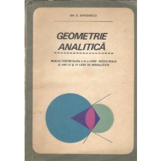 Geometrie analitica. Manual pentru anul clasa a XI-a liceu, sectia reala si anii III si IV licee de specialitate - Gh. D. Simionescu