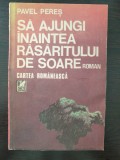 SA AJUNGI INAINTEA RASARITULUI DE SOARE - Pavel Peres