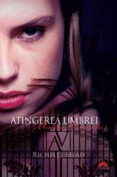 Richelle Mead - Atingerea umbrei ( ACADEMIA VAMPIRILOR # 3 ) foto