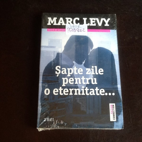 Sapte zile pentru o eternitate... - Marc Levy