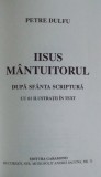 IISUS MANTUITORUL DUPA SFANTA SCRIPTURA CU 61 ILUSTRATII IN TEXT de PETRE DULFU , 2001