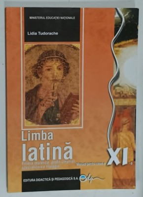 LIMBA LATINA , MANUAL PENTRU CLASA A - XI -A de LIDIA TUDORACHE , 2019 foto