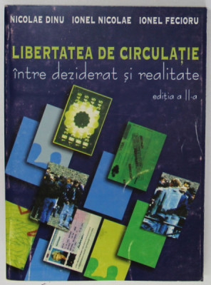 LIBERTATEA DE CIRCULATIE INTRE DEZIDERAT SI REALITATE de NICOLAE DINU ...IONEL FECIORU , 2004 foto