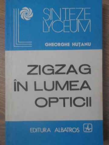 ZIGZAG IN LUMEA OPTICII-GHEORGHE HUTANU-172413