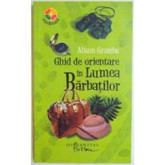 GHID DE ORIENTARE IN LUMEA BARBATILOR de ALISON GRAMBS , 2008