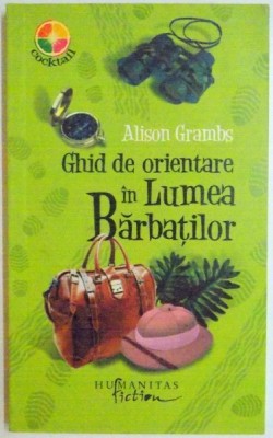 GHID DE ORIENTARE IN LUMEA BARBATILOR de ALISON GRAMBS , 2008 foto