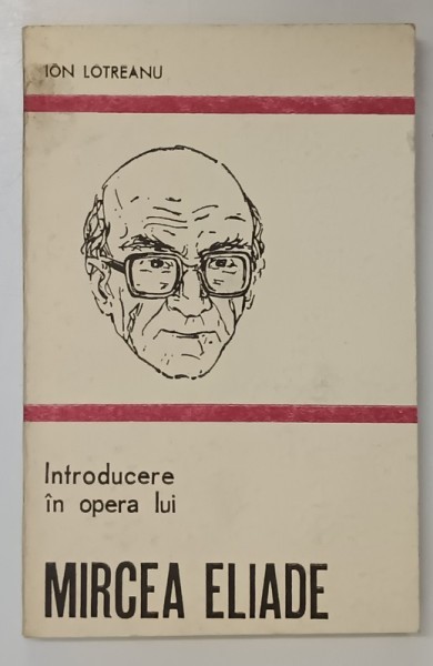 INTRODUCERE IN OPERA LUI MIRCEA ELIADE de ION LOTREANU , 1980