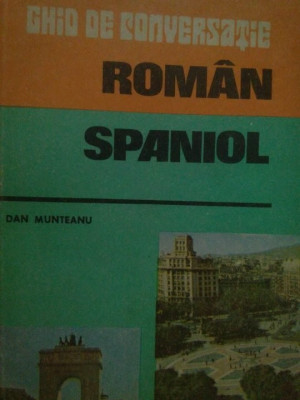 Dan Munteanu - Ghid de conversatie roman-spaniol (1985) foto