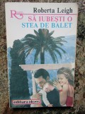 Sa iubesti o stea de balet &ndash; Roberta Leigh