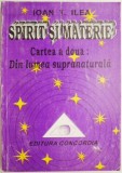 Spirit si materie. Cartea a doua: Din lumea supranaturala &ndash; Ioan T. Ilea