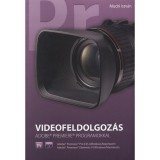 Videofeldolgoz&aacute;s - Adobe Premiere programokkal - Mudri Istv&aacute;n
