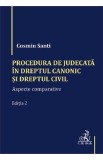 Procedura de judecata in Dreptul canonic si Dreptul civil Ed.2 - Cosmin Santi