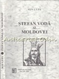 Cumpara ieftin Stefan Voda al Moldovei - Ion Lupu, Editura Plumb, Bacau, 2003, 250 pagini, Istorie Moldova