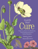 Plants That Cure: A Natural History of the World&#039;s Most Important Medicinal Plants