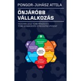 &Ouml;nj&aacute;r&oacute;bb v&aacute;llalkoz&aacute;s - Hogyan lesz t&ouml;bb p&eacute;nzed &eacute;s t&ouml;bb szabadidőd stresszmentesen? - Pongor-Juh&aacute;sz Attila