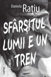 Sf&acirc;rșitul lumii e un tren - Paperback brosat - Daniela Rațiu - Cartier