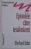 Epistolele către Tesaloniceni: Comentariu Biblic, Vol. 17 - Eberhard Hahn, Carte Crestinism