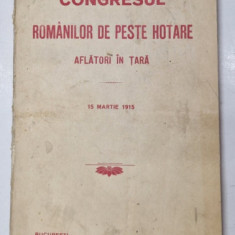 CONGRESUL ROMANILOR DE PESTE HOTARE AFLATORI IN TARA - 15 MARTIE , 1915