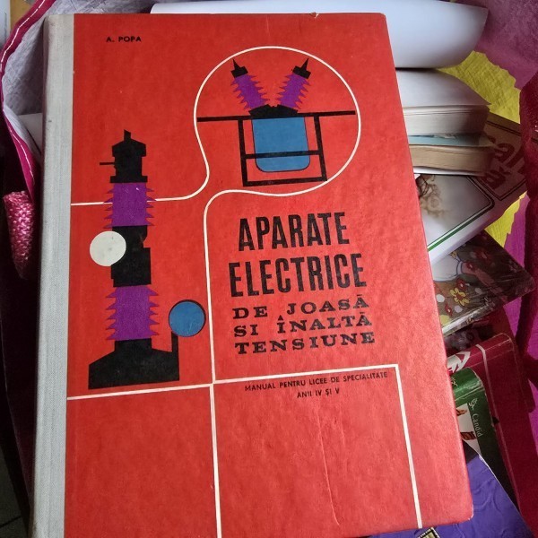 Aparate electrice de joasa si inalta tensiune, manual pentru licee de specialitate anul IV si V - A. Popa
